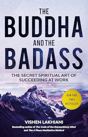 Buddha and the Badass: The Secret Spiritual Art of Succeeding at Work by Vishen Lakhiani