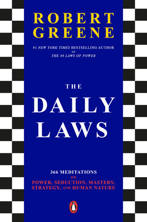 The Daily Laws: 366 Meditations on Power, Seduction, Mastery, Strategy, and Human Nature by Robert Greene