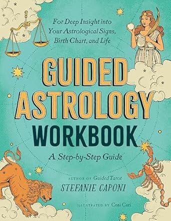 Guided Astrology Workbook: A Step-by-Step Guide for Deep Insight into Your Astrological Signs, Birth Chart, and Life by Stefanie Caponi