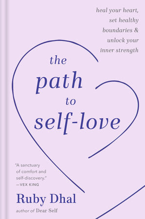 Path to Self-Love: Heal Your Heart, Set Healthy Boundaries & Unlock Your Inner Strength by Ruby Dhal