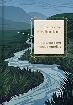 Illustrated Meditations: Life Lessons from Marcus Aurelius by Marcus Aurelius (Author), Joanna Lisoweic