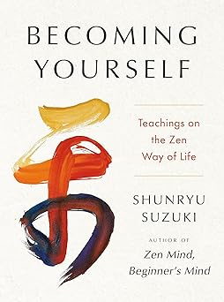 Becoming Yourself: (H) Teachings on the Zen Way of Life by Shunryu Suzuki