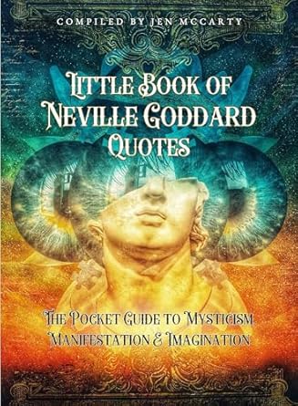 Little Book of Neville Goddard Quotes: The Pocket Guide to Mysticism, Manifestation & Imagination By Jen Mccarty