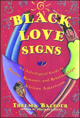 Black Love Signs: An Astrological Guide to Passion, Romance, and Relationships for African Americans by Thelma Balfour