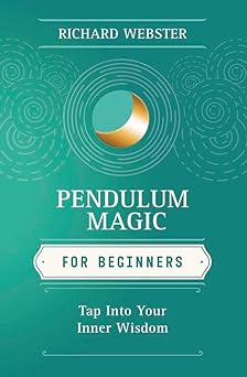 Pendulum Magic for Beginners: Tap Into Your Inner Wisdom by Richard Webster