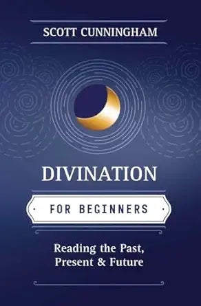 Divination for Beginners: Reading the Past, Present & Future by Scott Cunningham