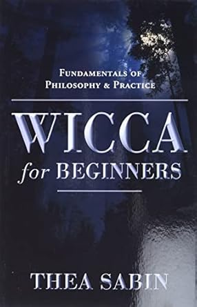 Wicca for Beginners: Fundamentals of Philosophy and Practice by Thea Sabin