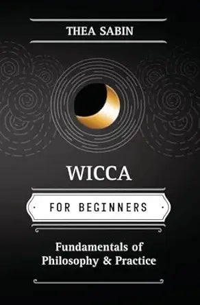 Wicca for Beginners: Fundamentals of Philosophy and Practice by Thea Sabin