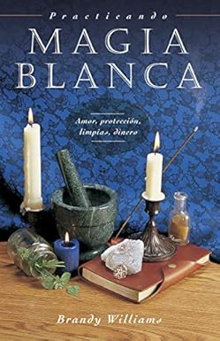 Practicando Magia Blanca: Amor, protección, limpias, dinero - Brandy Williams