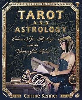 Tarot and Astrology: Enhance Your Readings With the Wisdom of the Zodiac by Corrine Kenner