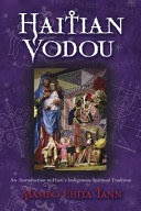 Haitian Vodou: An Introduction to Haiti’s Indigenous Spiritual Tradition by Mambo Chita Tann