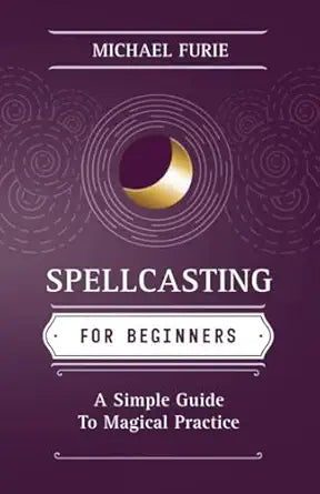 Spellcasting for Beginners: A Simple Guide to Magical Practice by Michael Furie