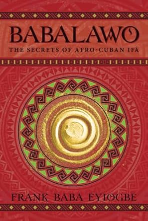 Babalawo: The Secrets of Afro‑Cuban Ifá by Baba Frank Eyiogbe