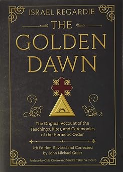 Golden Dawn: (H) The Original Account of the Teachings, Rites, and Ceremonies of the Hermetic Order by Israel Regardie