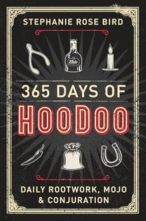 365 Days of Hoodoo: Daily Rootwork, Mojo & Conjuration by Stephanie Rose Bird