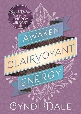 Awaken Clairvoyant Energy (Cyndi Dale's Essential Energy Library) By Cyndi Dale