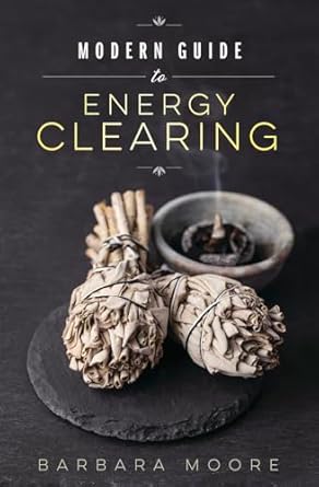 Modern Guide to Energy Clearing by Barbara Moore