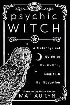 Psychic Witch: A Metaphysical Guide to Meditation, Magick & Manifestation (Mat Auryn's Psychic Witch, 1) by Mat Auryn