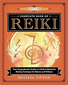Llewellyn's Complete Book of Reiki: Your Comprehensive Guide to a Holistic Hands-On Healing Technique for Balance and Wellness by Melissa Tipton