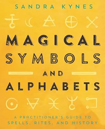 Magical Symbols and Alphabets: A Practitioner's Guide to Spells, Rites, and History by Sandra Kynes