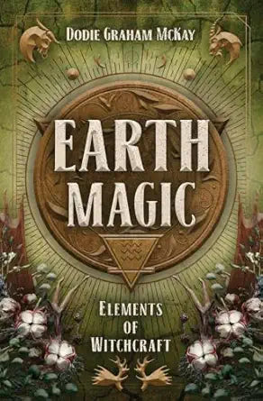 Earth Magic: Elements of Witchcraft by Dodie Graham McKay