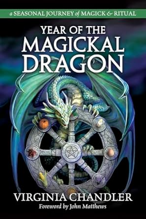 Year of the Magickal Dragon: A Seasonal Journey of Magick & Ritual by Virginia Chandler