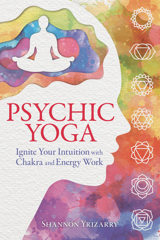 Psychic Yoga by Shannon Yrizarry – 288-page guide blending yoga, chakra work, and intuitive practices to enhance psychic abilities and energetic wellness.
