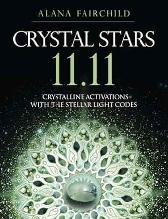 Crystal Stars 11.11: Crystalline Activations with the Stellar Light Codes by Alana Fairchild