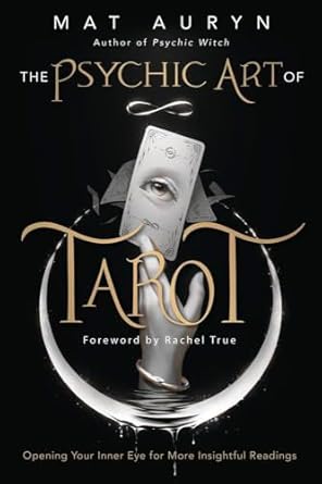 Psychic Art of Tarot: Opening Your Inner Eye for More Insightful Readings by Mat Auryn