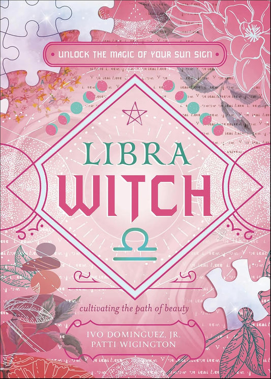 Libra Witch: Unlock the Magic of Your Sun Sign by Ivo Dominguez