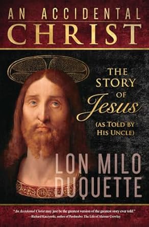 An Accidental Christ: The Story of Jesus (As Told by His Uncle) by Lon Milo DuQuette