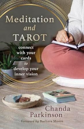 Meditation and Tarot: Connect with the Cards to Develop Your Inner Vision by Chanda Parkinson