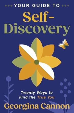 Your Guide to Self-Discovery: Twenty Ways to Find the True You by Georgina Cannon