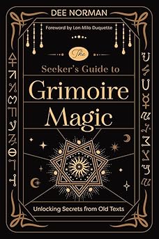 Seeker's Guide to Grimoire Magic: Unlocking Secrets from Old Texts by Dee Norman