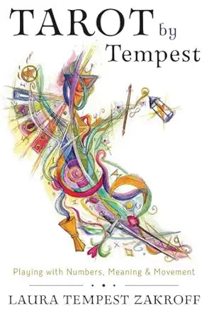 Tarot by Tempest: Playing with Numbers, Meaning & Movement by Laura Tempest Zakroff