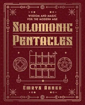 Solomonic Pentacles: Wisdom and Magic for the Modern Age by Emrys Abner