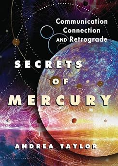 Secrets of Mercury: Communication, Connection, and Retrograde (Astrological Secrets, 2) by Andrea Taylor