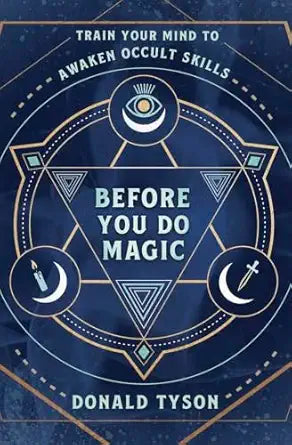 Before You Do Magic: Train Your Mind to Awaken Occult Skills by Donald Tyson