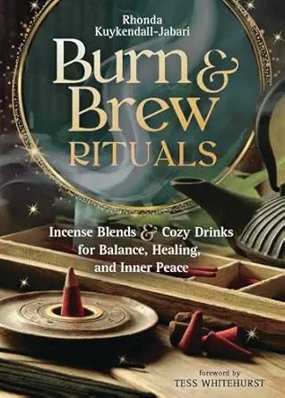 Burn & Brew Rituals: Incense Blends & Cozy Drinks for Balance, Healing, and Inner Peace by Rhonda Kuykendall-Jabari