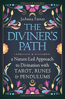 Diviner's Path: A Nature-Led Approach to Divination with Tarot, Runes & Pendulums by JoAnna Farrer