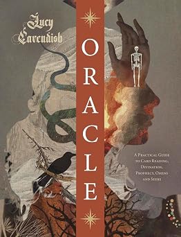 Oracle: A Practical Guide to Card Reading, Divination, Prophecy, Omens, and Seers by Lucy Cavendish