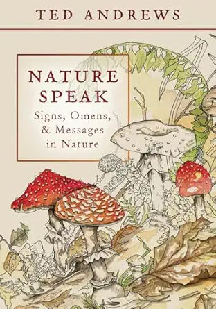 Nature Speak: Signs, Omens and Messages in Nature by Ted Andrews