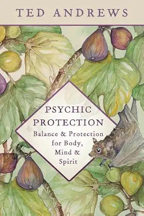 Psychic Protection: Balance & Protection for Body, Mind & Spirit by Ted Andrews