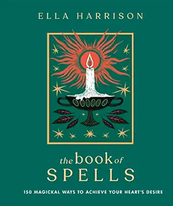 Book of Spells: (H) 150 Magickal Ways to Achieve Your Heart's Desire by Ella Harrison