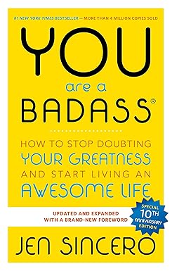You Are a Badass: How to Stop Doubting Your Greatness and Start Living an Awesome Life by Jen Sincero