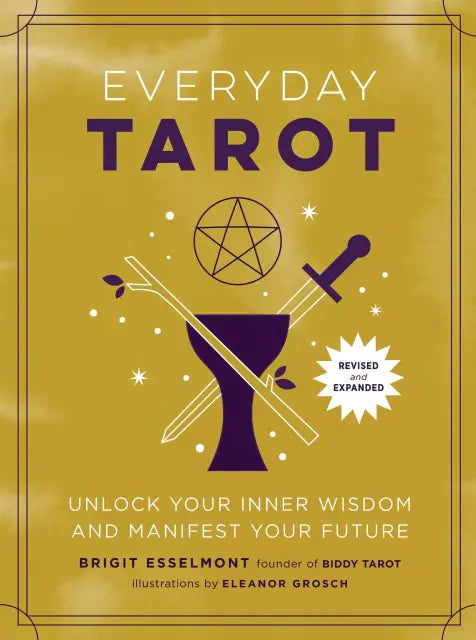 Everyday Tarot (Revised and Expanded Paperback) Unlock Your Inner Wisdom and Manifest Your Future By Brigit Esselmont