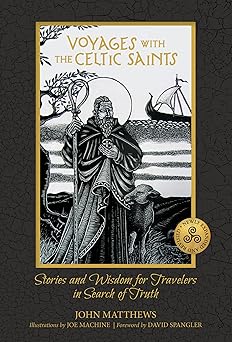 Voyages with the Celtic Saints: Stories and Wisdom for Travelers in Search of Truth by John Matthews