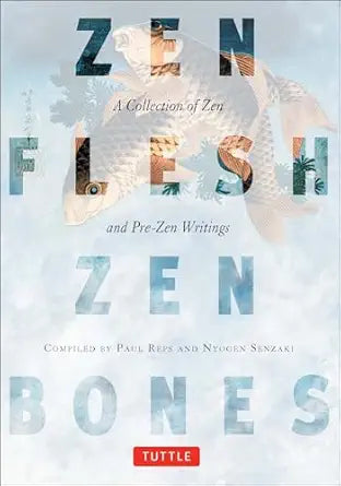 Zen Flesh, Zen Bones DIS: A Collection of Zen and Pre-Zen Writings by Paul Reps (Author), Nyogen Senzaki