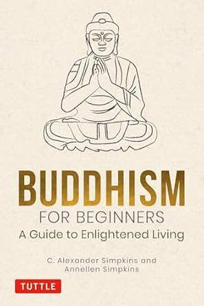 Buddhism for Beginners: A Guide to Enlightened Living by C. Alexander Simpkins