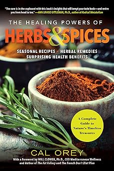 Healing Powers of Herbs and Spices: A Complete Guide to Natures Timeless Treasures by Cal Orey